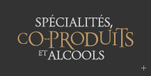 Spécialités, co-produits et alcools